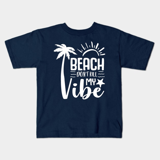 Beach Don't Kill My Vibe Kids T-Shirt by Hello Sunshine